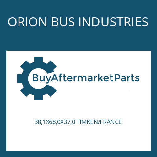 ORION BUS INDUSTRIES 38,1X68,0X37,0 TIMKEN/FRANCE - TAPER ROLLER BEARING